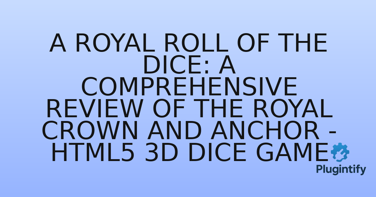 You are currently viewing A Royal Roll of the Dice: A Comprehensive Review of The Royal Crown and Anchor – HTML5 3D Dice Game
