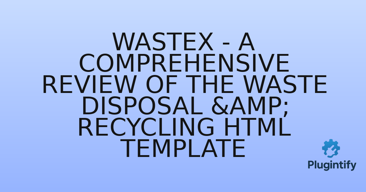 You are currently viewing Wastex – A Comprehensive Review of the Waste Disposal & Recycling HTML Template