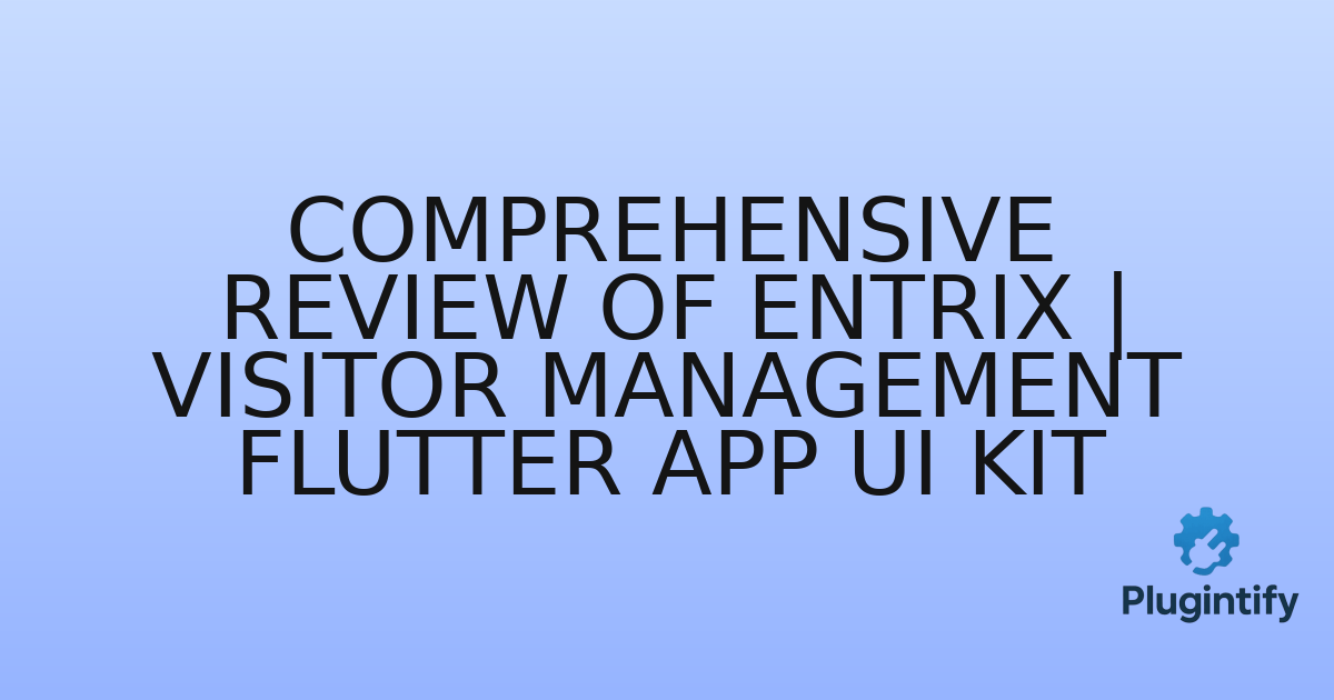 You are currently viewing Comprehensive Review of Entrix | Visitor Management Flutter App UI Kit