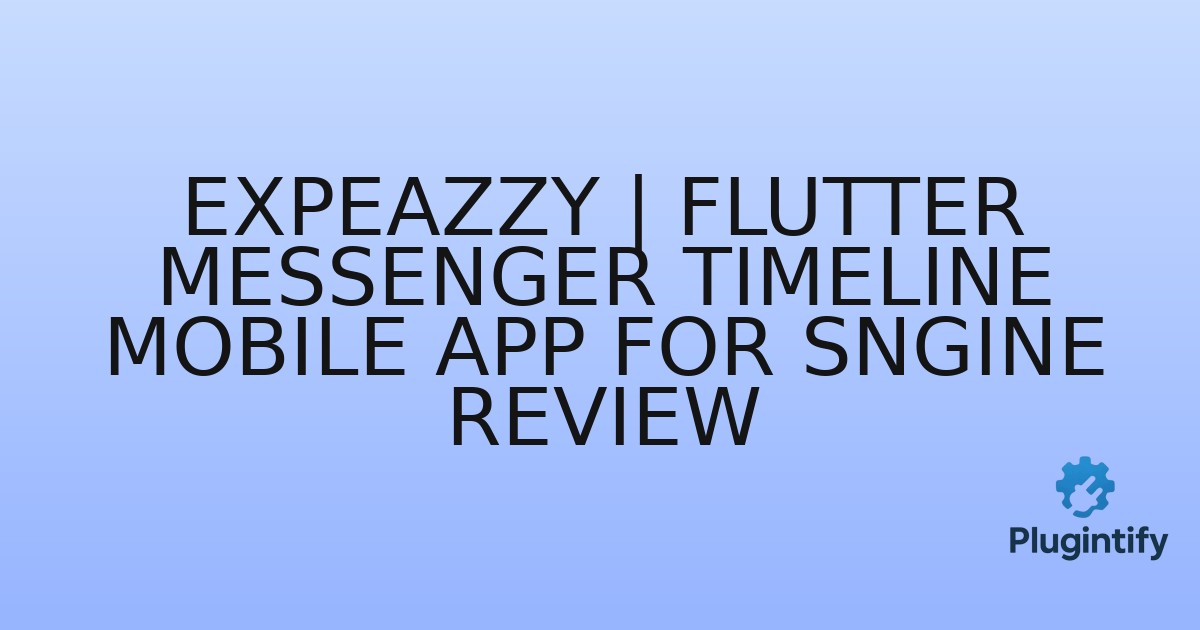 You are currently viewing Expeazzy | Flutter Messenger Timeline Mobile App for Sngine Review