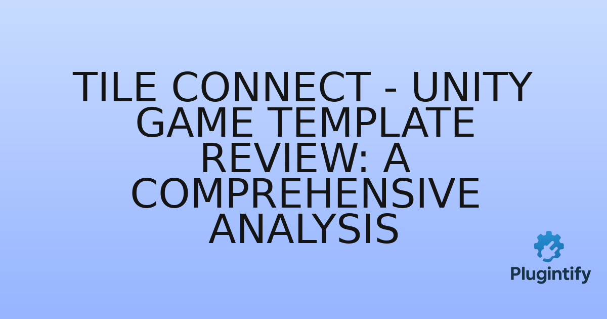 You are currently viewing Tile Connect – Unity Game Template Review: A Comprehensive Analysis