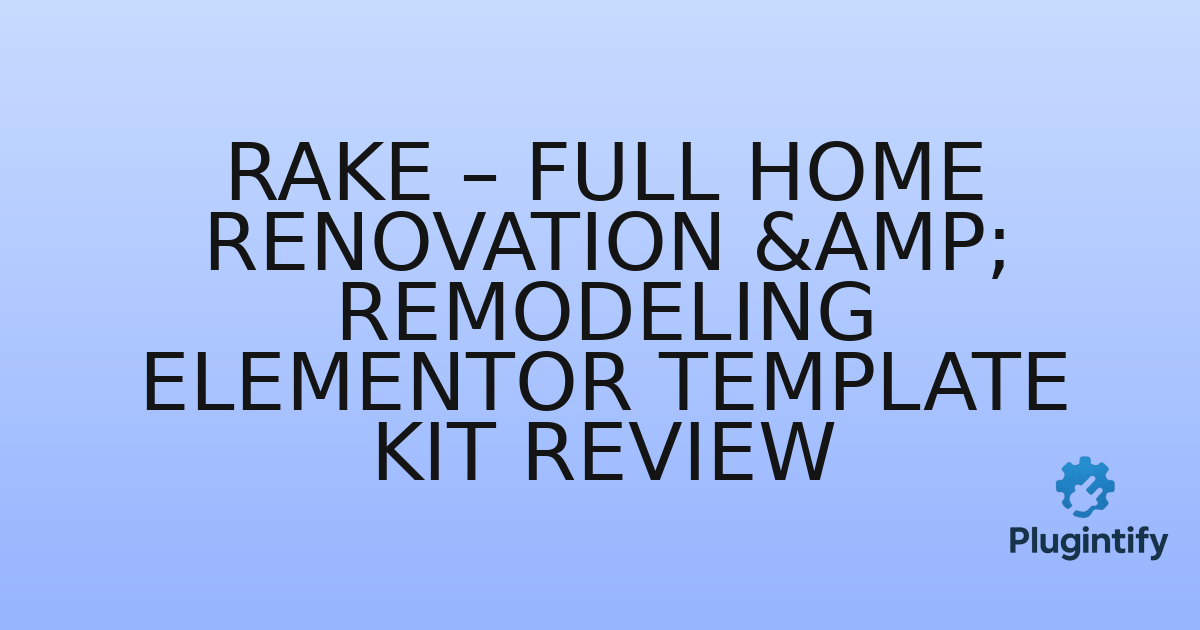 You are currently viewing Rake – Full Home Renovation & Remodeling Elementor Template Kit Review