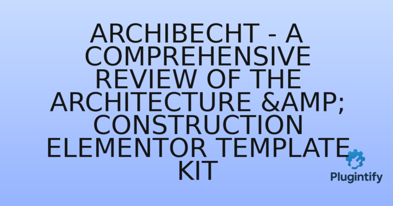 Read more about the article Archibecht – A Comprehensive Review of the Architecture & Construction Elementor Template Kit