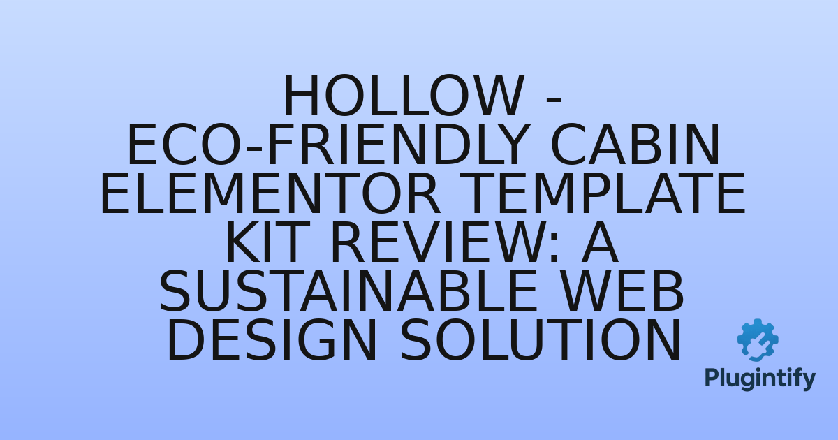 You are currently viewing Hollow – Eco-Friendly Cabin Elementor Template Kit Review: A Sustainable Web Design Solution