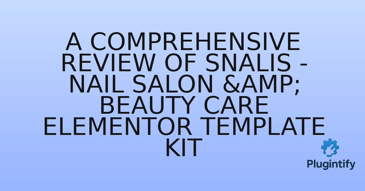 You are currently viewing A Comprehensive Review of Snalis – Nail Salon & Beauty Care Elementor Template Kit