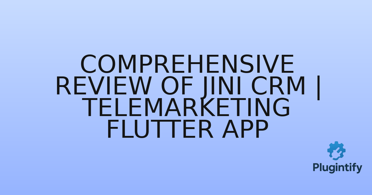 You are currently viewing Comprehensive Review of Jini CRM | Telemarketing Flutter App