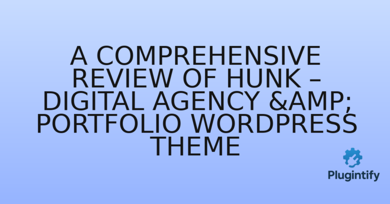 Read more about the article A Comprehensive Review of Hunk – Digital Agency & Portfolio WordPress Theme