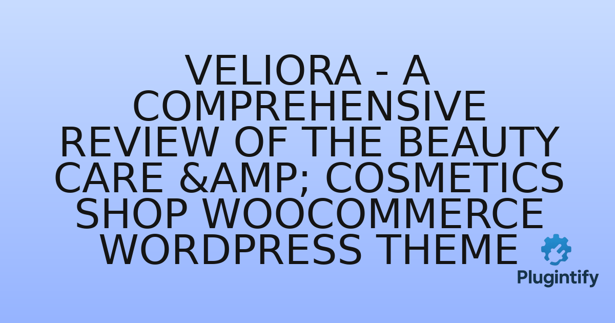 You are currently viewing Veliora – A Comprehensive Review of the Beauty Care & Cosmetics Shop WooCommerce WordPress Theme