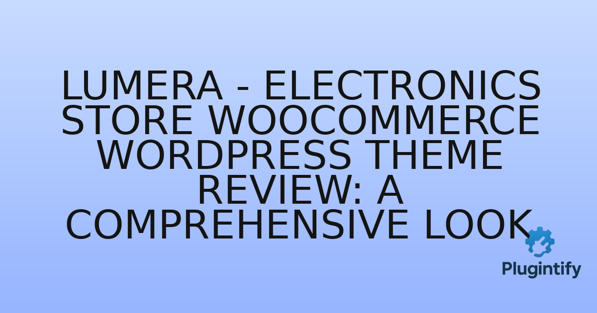 You are currently viewing Lumera – Electronics Store Woocommerce WordPress Theme Review: A Comprehensive Look