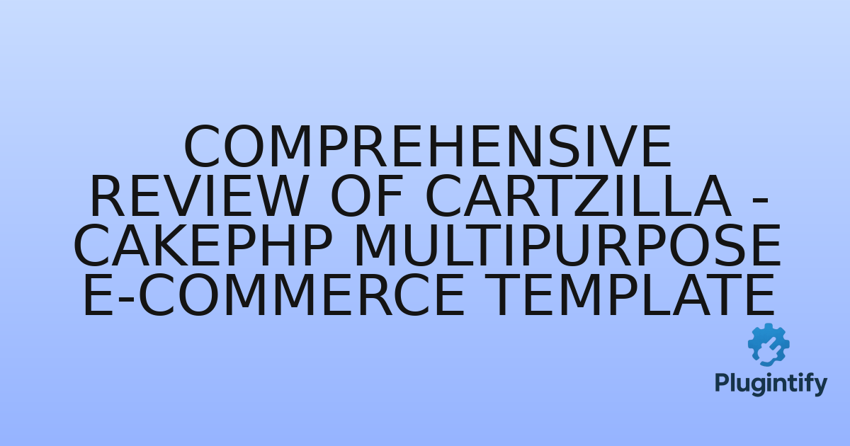 You are currently viewing Comprehensive Review of Cartzilla – CakePHP Multipurpose E-Commerce Template