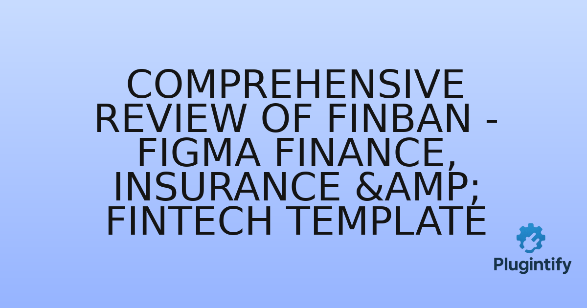 You are currently viewing Comprehensive Review of FinBan – Figma Finance, Insurance & FinTech Template