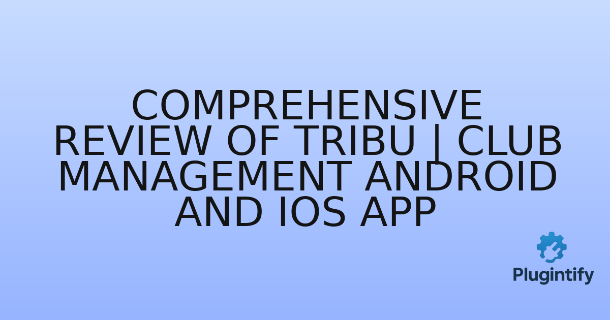 You are currently viewing Comprehensive Review of Tribu | Club Management Android and iOS App