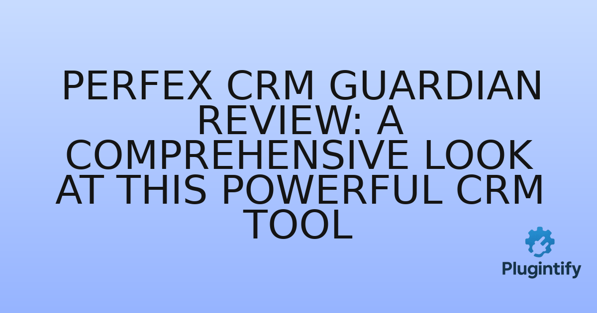You are currently viewing Perfex CRM Guardian Review: A Comprehensive Look at this Powerful CRM Tool
