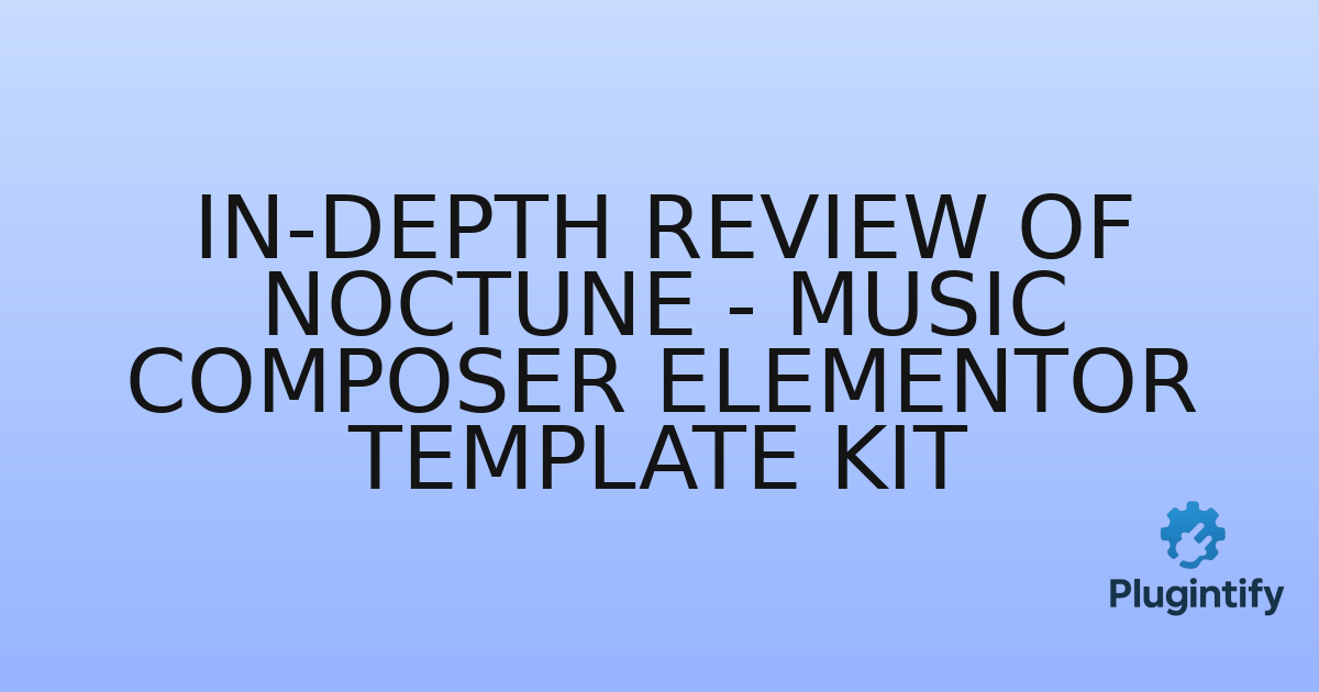 You are currently viewing In-Depth Review of Noctune – Music Composer Elementor Template Kit