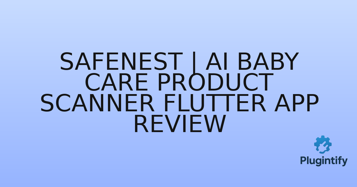 You are currently viewing SafeNest | AI Baby Care Product Scanner Flutter App Review