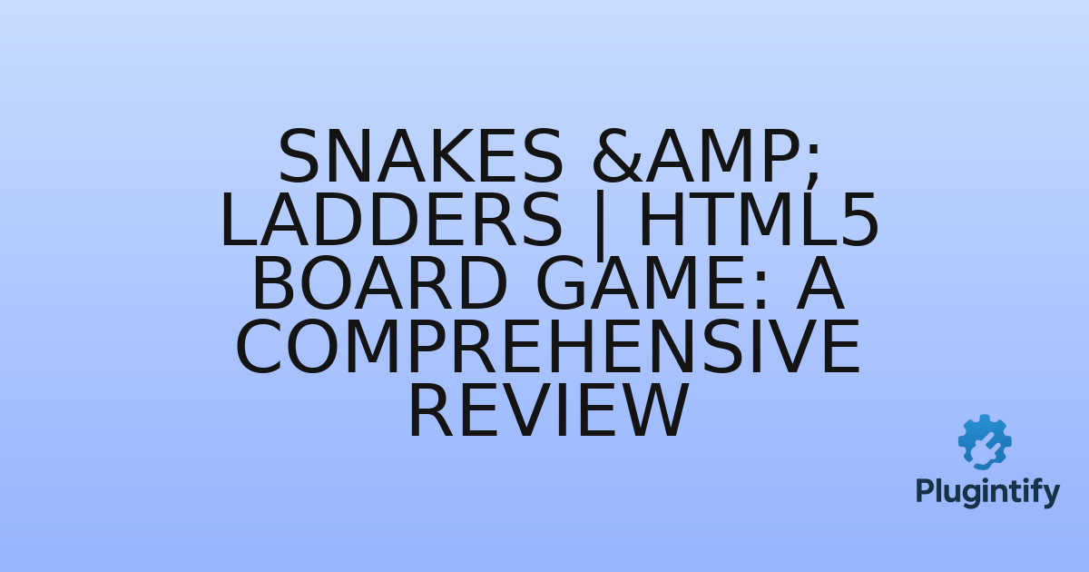You are currently viewing Snakes & Ladders | HTML5 Board Game: A Comprehensive Review