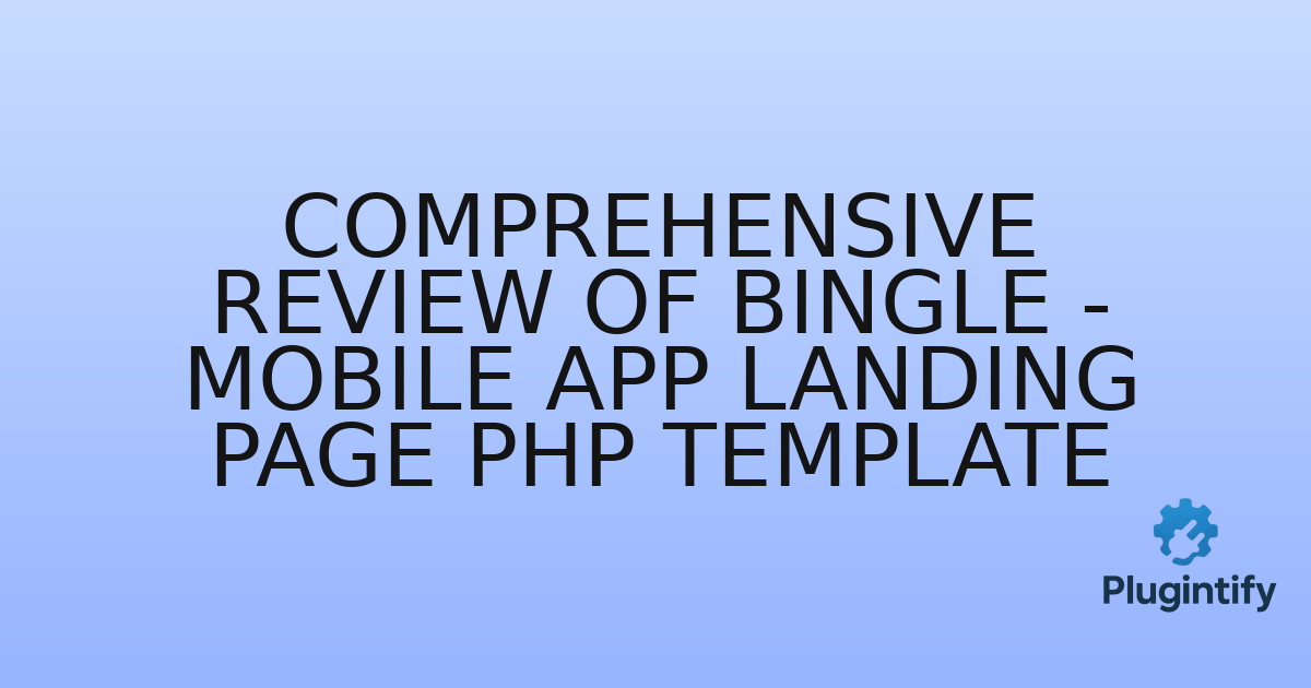 You are currently viewing Comprehensive Review of Bingle – Mobile App Landing Page PHP Template