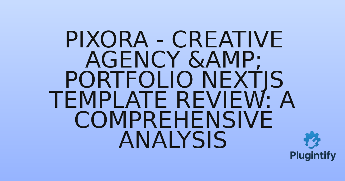 You are currently viewing Pixora – Creative Agency & Portfolio Nextjs Template Review: A Comprehensive Analysis
