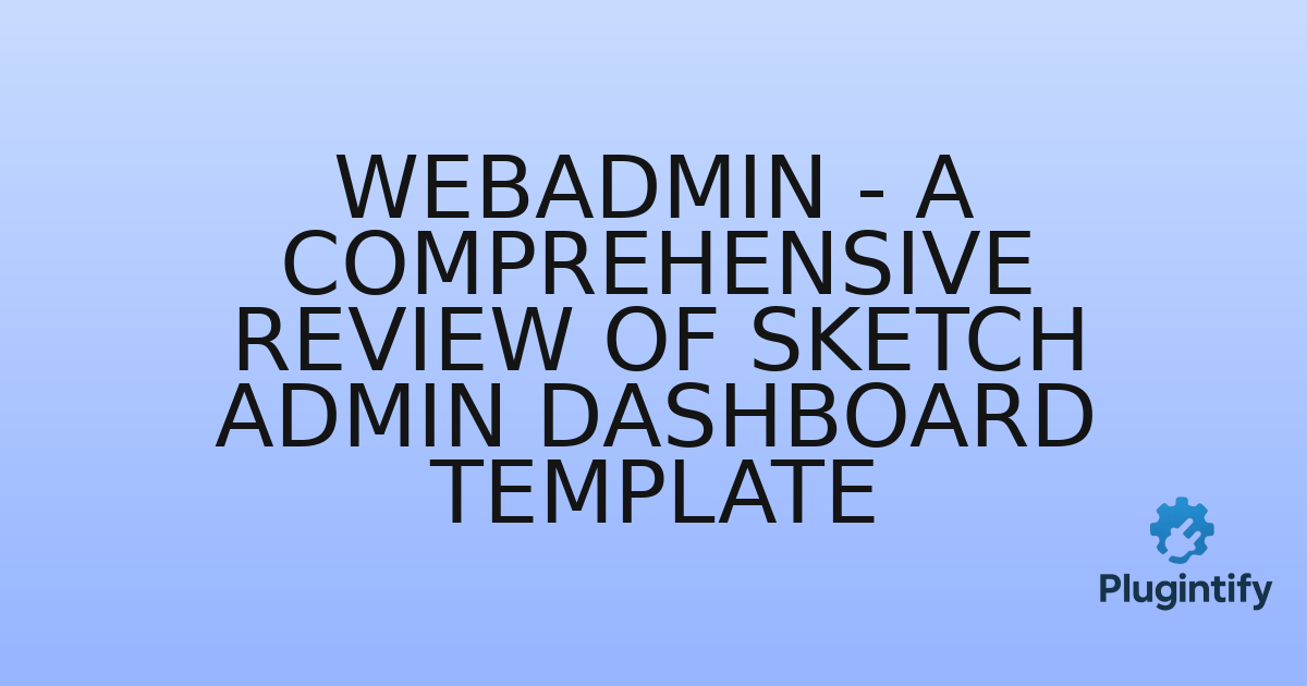 You are currently viewing Webadmin – A Comprehensive Review of Sketch Admin Dashboard Template