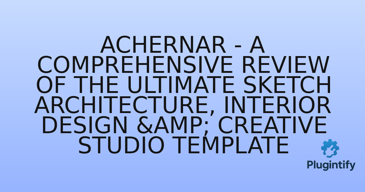 You are currently viewing Achernar – A Comprehensive Review of the Ultimate Sketch Architecture, Interior Design & Creative Studio Template