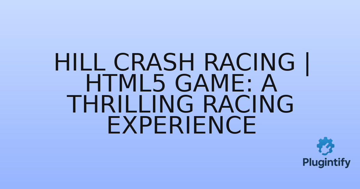You are currently viewing Hill Crash Racing | HTML5 Game: A Thrilling Racing Experience