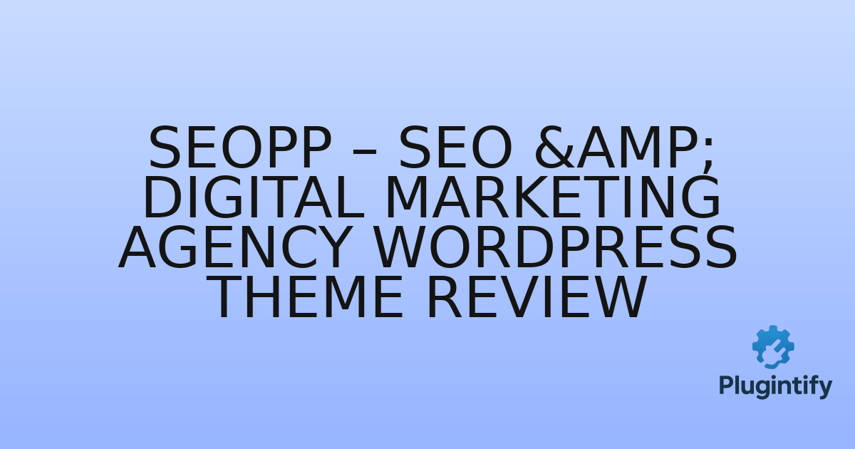 You are currently viewing SEOPP – SEO & Digital Marketing Agency WordPress Theme Review