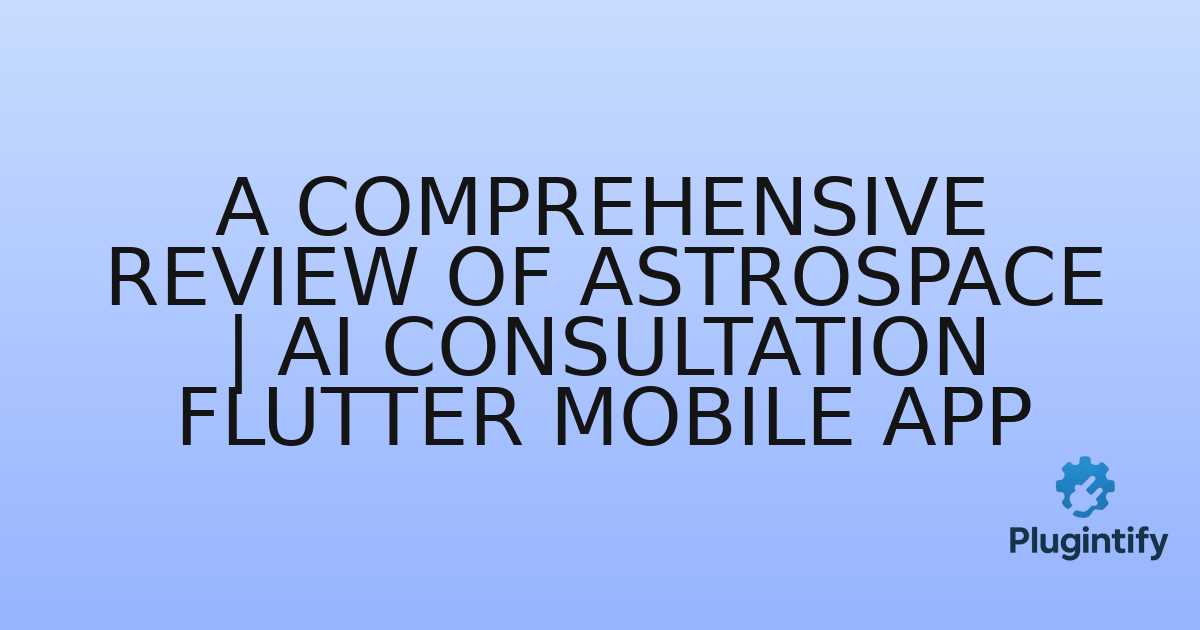 You are currently viewing A Comprehensive Review of AstroSpace | AI Consultation Flutter Mobile App