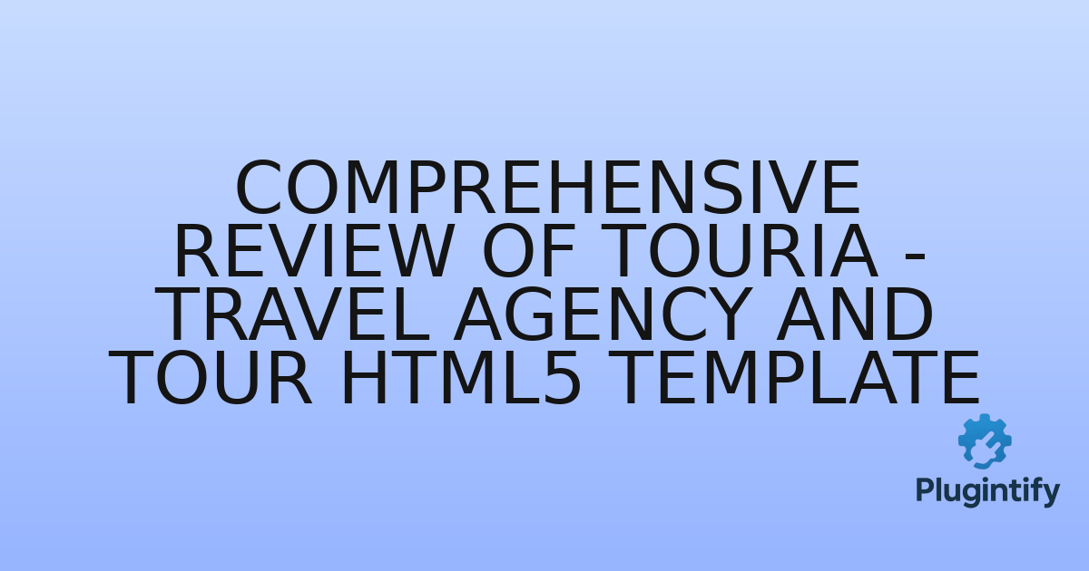 You are currently viewing Comprehensive Review of Touria – Travel Agency And Tour HTML5 Template