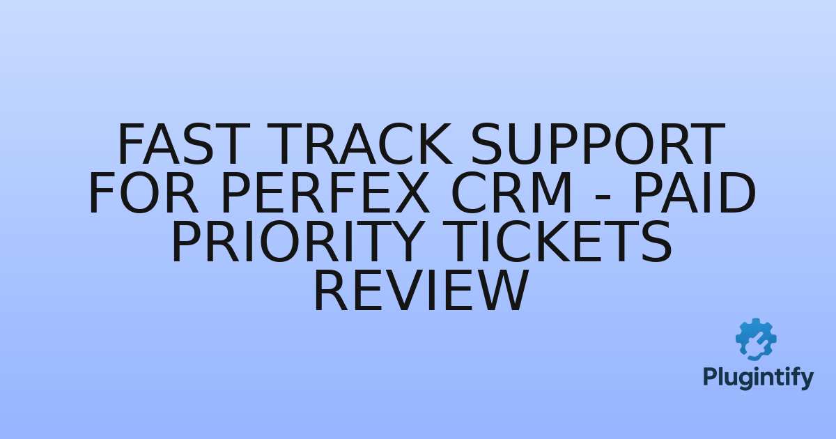 You are currently viewing Fast Track Support for Perfex CRM – Paid Priority Tickets Review