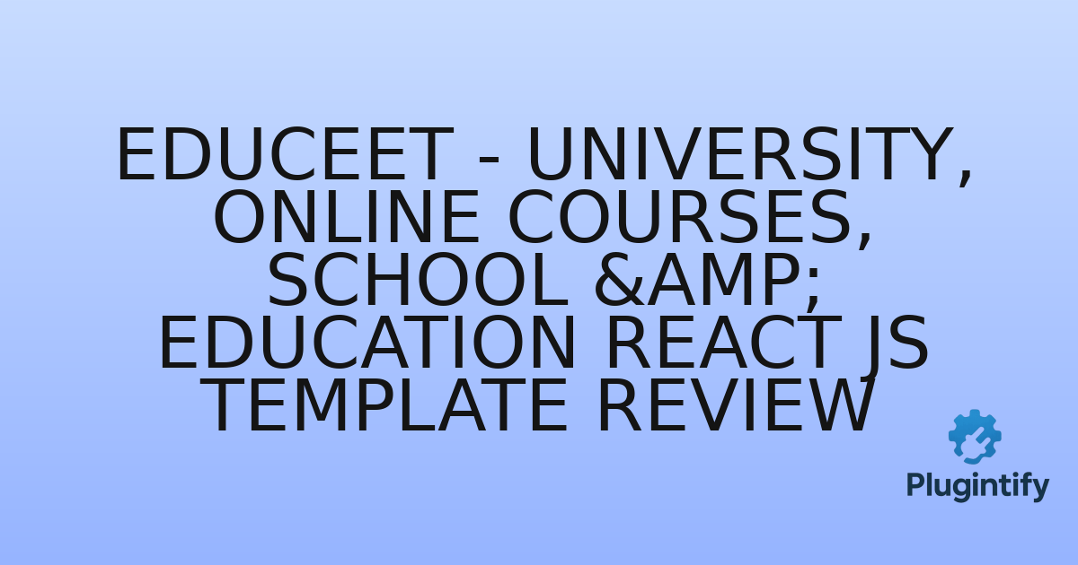 You are currently viewing Educeet – University, Online Courses, School & Education React JS Template Review