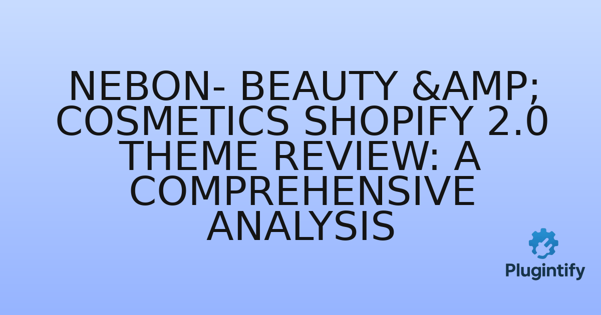 You are currently viewing Nebon- Beauty & Cosmetics Shopify 2.0 Theme Review: A Comprehensive Analysis