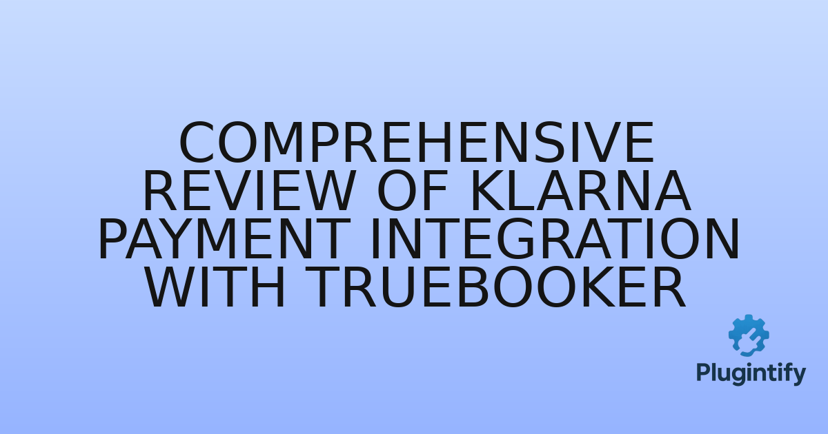You are currently viewing Comprehensive Review of Klarna Payment Integration With TrueBooker
