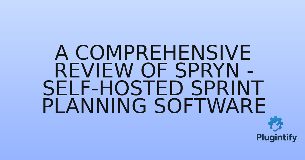 You are currently viewing A Comprehensive Review of Spryn – Self-Hosted Sprint Planning Software