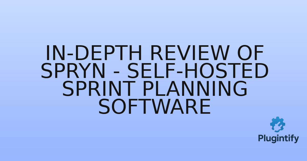 You are currently viewing In-Depth Review of Spryn – Self-Hosted Sprint Planning Software