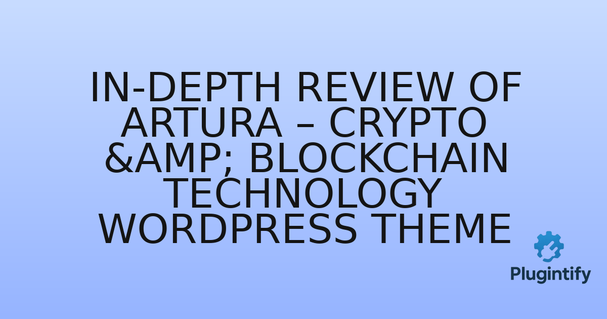 You are currently viewing In-Depth Review of Artura – Crypto & Blockchain Technology WordPress Theme