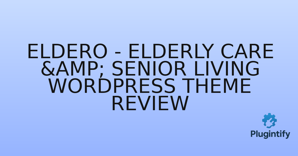 You are currently viewing Eldero – Elderly Care & Senior Living WordPress Theme Review