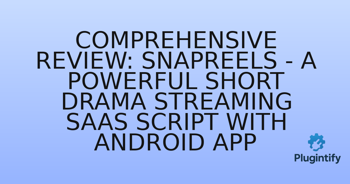You are currently viewing Comprehensive Review: SnapReels – A Powerful Short Drama Streaming SAAS Script with Android App