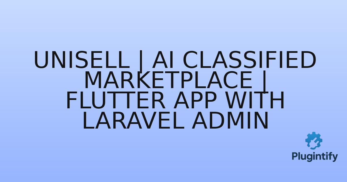 You are currently viewing Unisell | AI Classified Marketplace | Flutter App With Laravel Admin