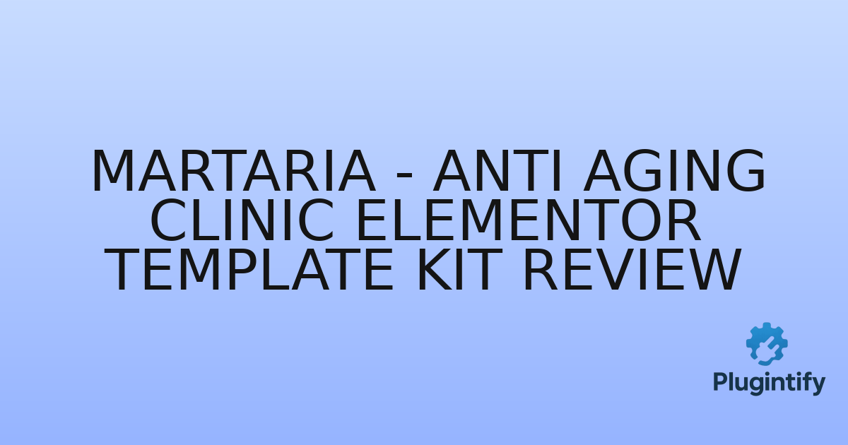 You are currently viewing Martaria – Anti Aging Clinic Elementor Template Kit Review