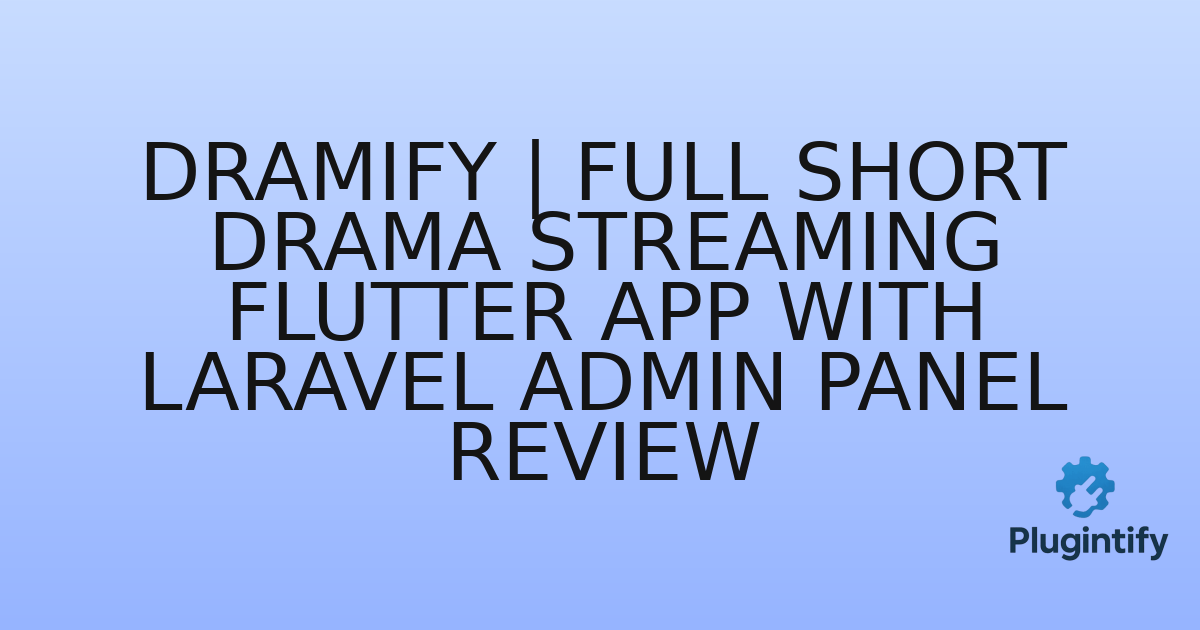 You are currently viewing Dramify | Full Short Drama Streaming Flutter App With Laravel Admin Panel Review