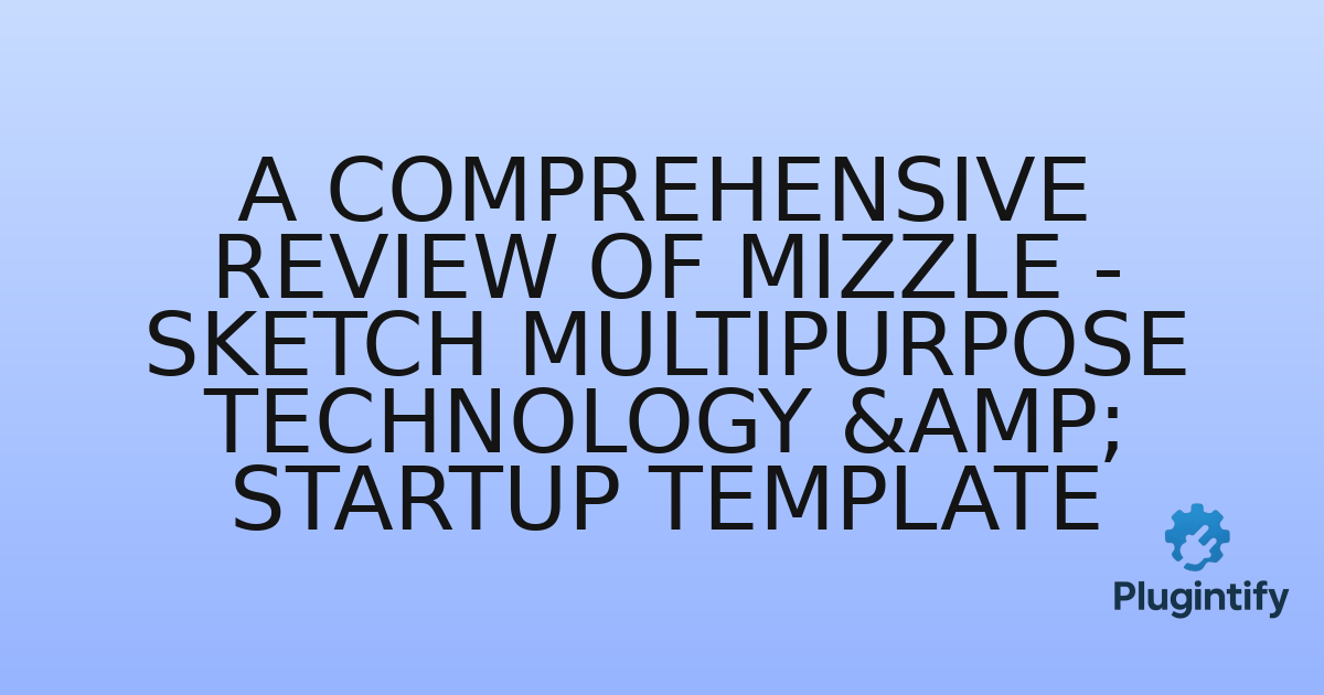 You are currently viewing A Comprehensive Review of Mizzle – Sketch Multipurpose Technology & Startup Template