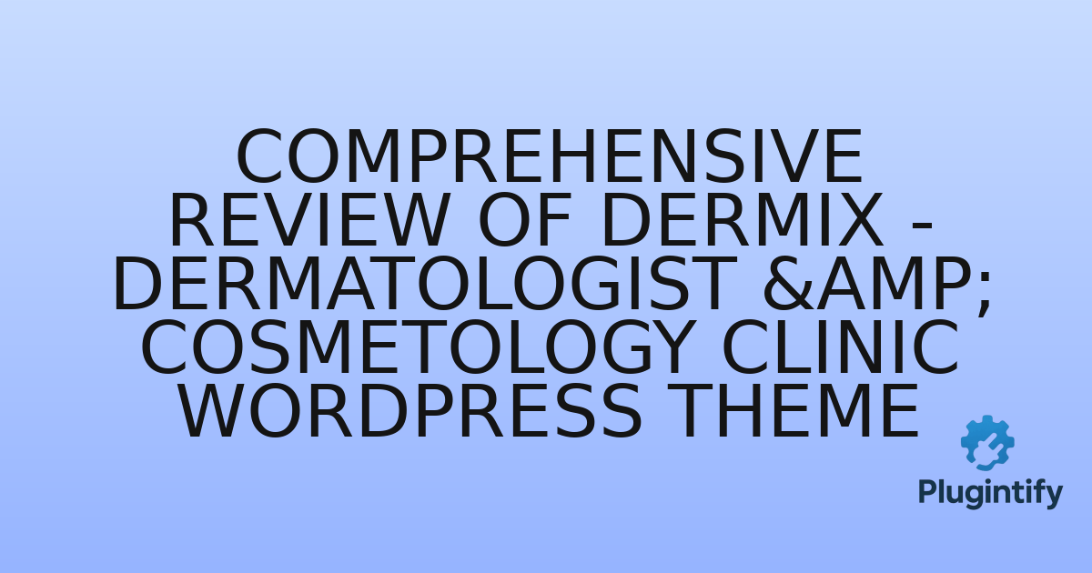 You are currently viewing Comprehensive Review of Dermix – Dermatologist & Cosmetology Clinic WordPress Theme