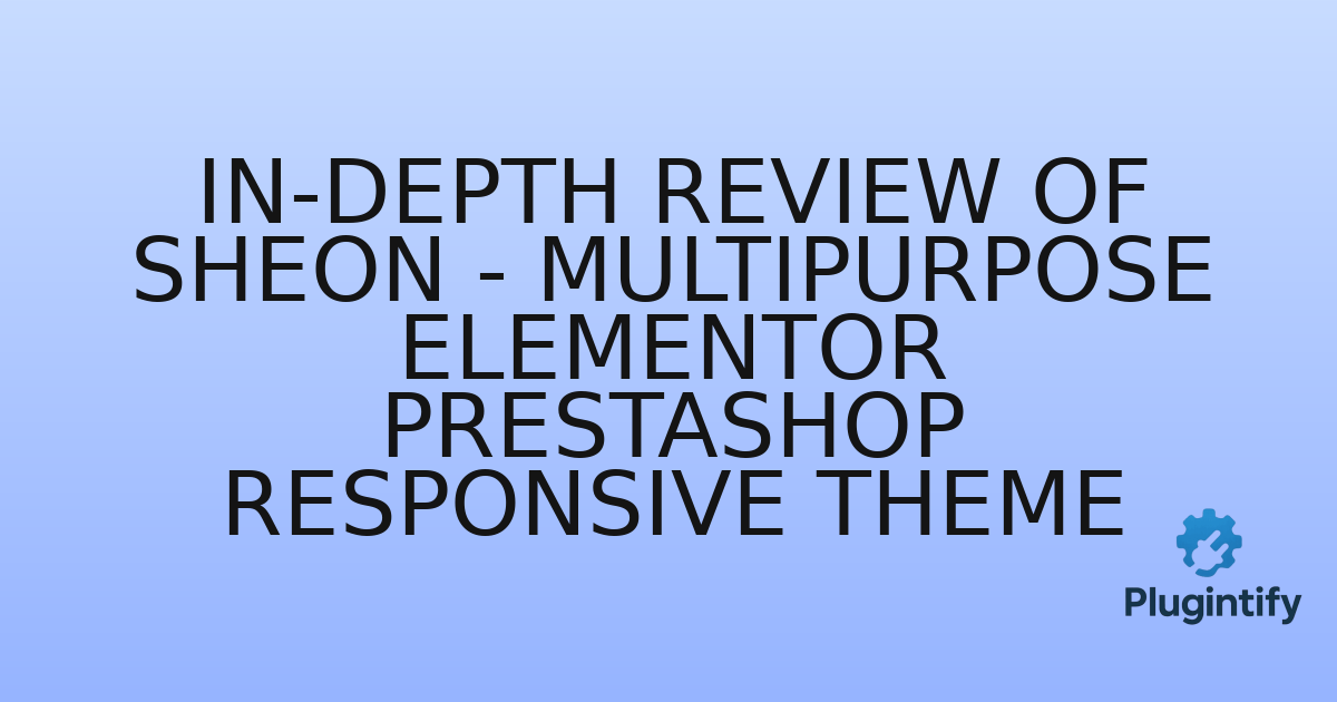 You are currently viewing In-Depth Review of Sheon – Multipurpose Elementor Prestashop Responsive Theme