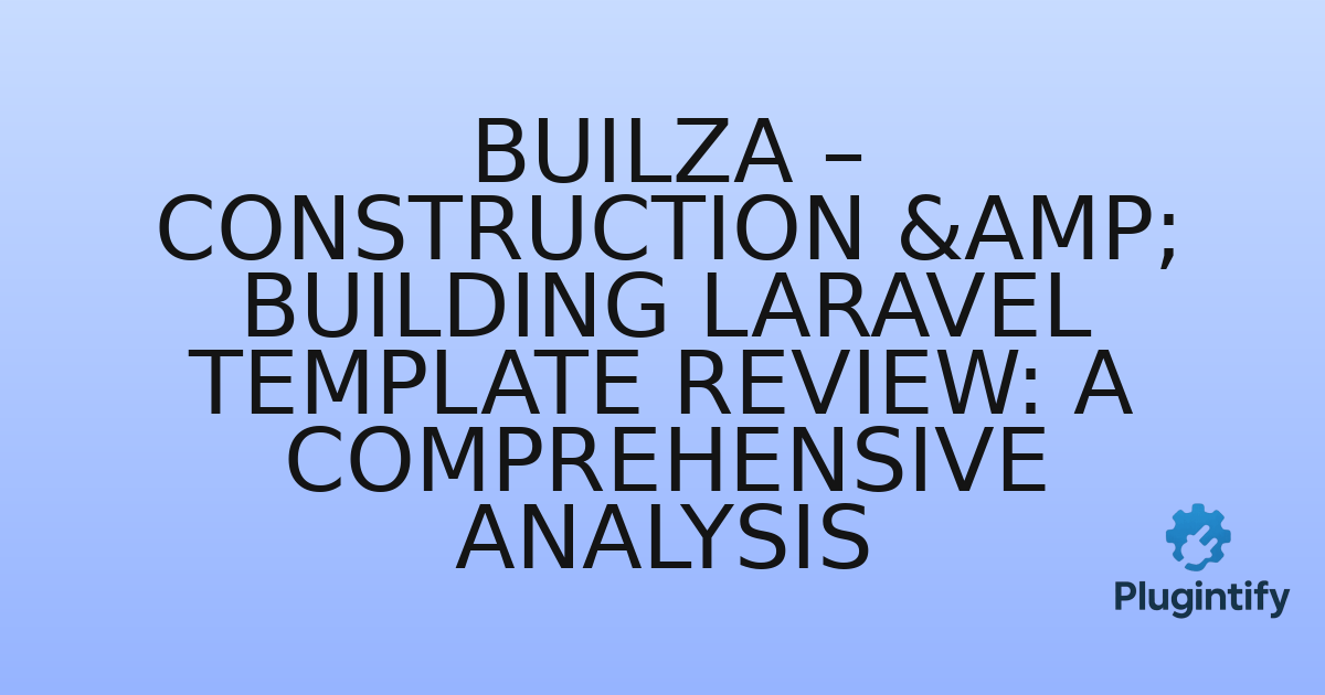 You are currently viewing Builza – Construction & Building Laravel Template Review: A Comprehensive Analysis