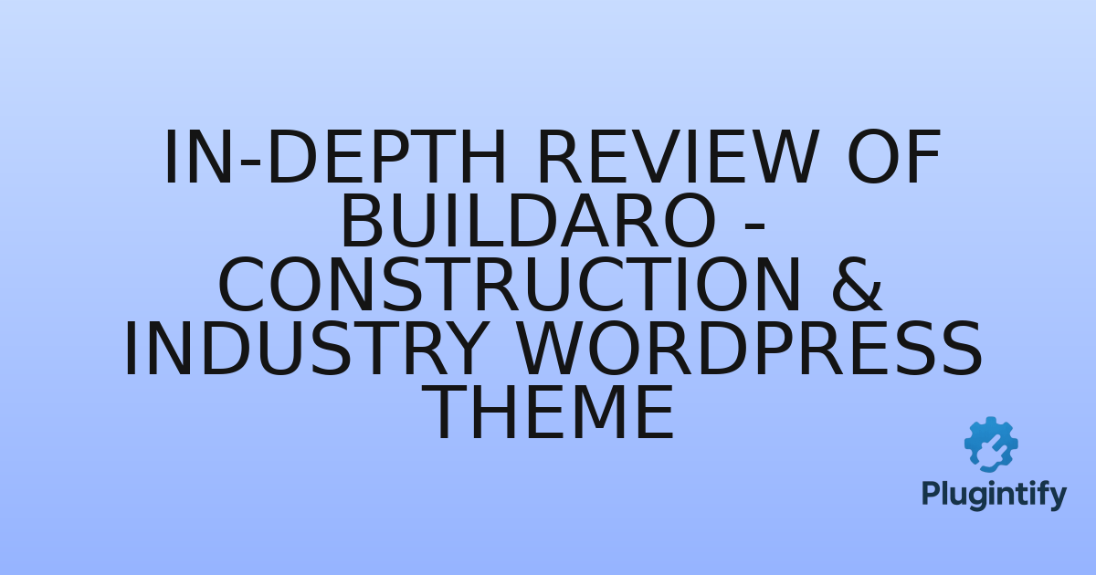 You are currently viewing In-Depth Review of Buildaro – Construction & Industry WordPress Theme