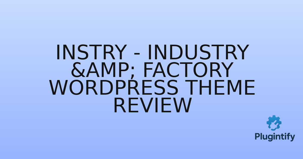 You are currently viewing Instry – Industry & Factory WordPress Theme Review