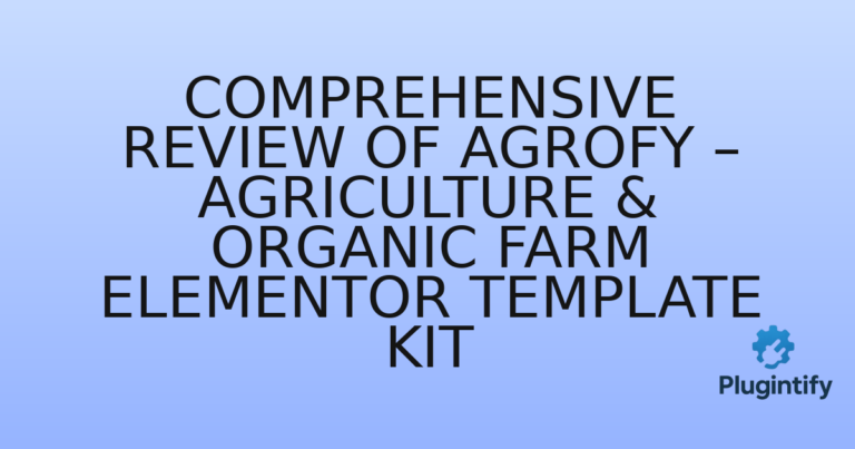 Read more about the article Comprehensive Review of Agrofy – Agriculture & Organic Farm Elementor Template Kit