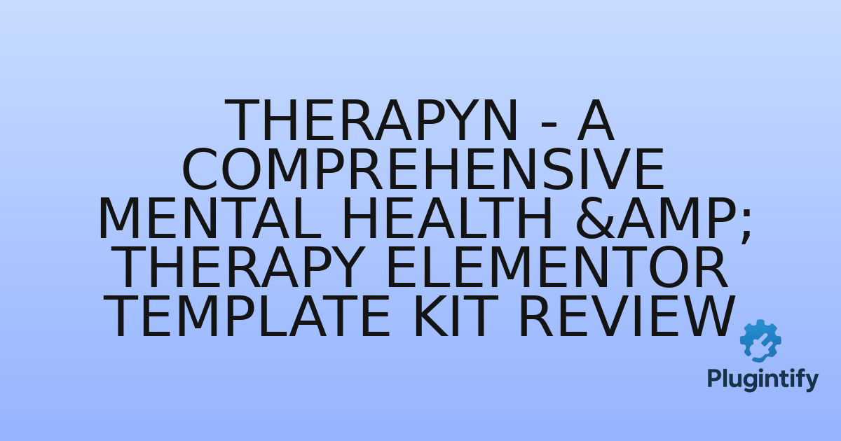 You are currently viewing Therapyn – A Comprehensive Mental Health & Therapy Elementor Template Kit Review