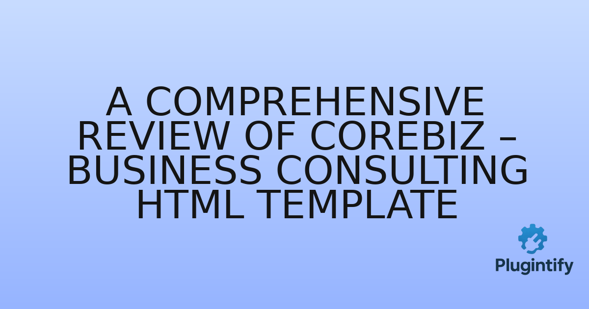 You are currently viewing A Comprehensive Review of Corebiz – Business Consulting HTML Template