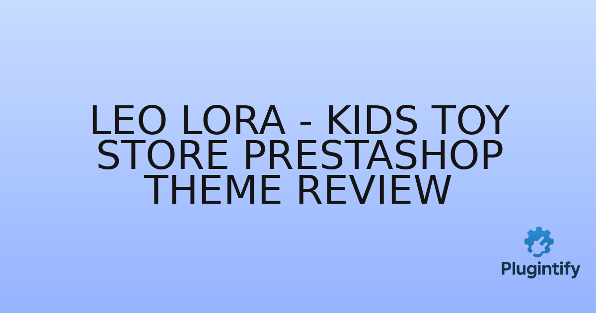 You are currently viewing Leo Lora – Kids Toy Store Prestashop Theme Review